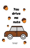 you drive me nuts