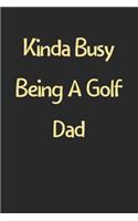 Kinda Busy Being A Golf Dad: Lined Journal, 120 Pages, 6 x 9, Funny Golf Gift Idea, Black Matte Finish (Kinda Busy Being A Golf Dad Journal)