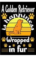 A Golden Retriever Is Happiness Wrapped In Fur: Golden Retriever Journal Notebook Best Gifts For Who Love Golden Retriever Dog Notebook Blank Lined Ruled Journal Gifts For Dog Lovers 6"x9" 100 Pag