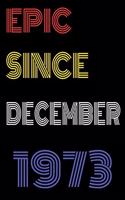 Epic Since December 1973 Notebook Birthday Gift For Women/Men/Boss/Coworkers/Colleagues/Students/Friends.