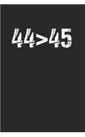 44 > 45 The 44th President is Greater Than 45th