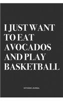 I Just Want To Eat Avocados And Play Basketball