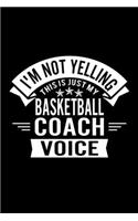 I'm Not Yelling This Is Just My Basketball Coach Voice: Lined Journal, 120 Pages, 6x9 Sizes, Funny Basketball Player and Coach Notebook Gift for Team Coaches and Players