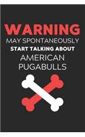 Warning May Spontaneously Start Talking About American Pugabulls: Lined Journal, 120 Pages, 6 x 9, Funny American Pugabull Notebook Gift Idea, Black Matte Finish (Warning May Spontaneously Start Talking About Ameri