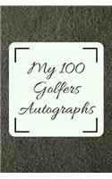 My 100 Golfers Autographs: Golf Autograph/ Signature Gift Book For Fans, Women, Men, Girls, Boys, Teens And Kids - 100 Blank Pages To Fill - 6 x 9 Inches - A5