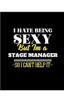 I Hate Being Sexy But Im a Stage Manager So I Can't Help It