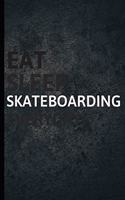 Eat Sleep Skateboarding Everyday