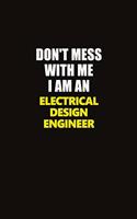 Don't Mess With Me I Am An Electrical Design Engineer