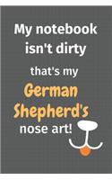 My notebook isn't dirty that's my German Shepherd's nose art: For German Shepherd Dog Fans