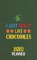 I Just Really Like Crocodiles 2020 Planner: Weekly Monthly 2020 Planner For People Who Loves Crocodiles 8.5x11 67 Pages