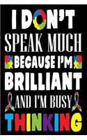 I Don't Speak Much Because I'am Brilliant And I'm Busy Thinking: Autism Awareness Gift Journal, Perfect for Parents or Teacher