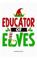 Educator of Elves: A 6x9 Inch Diary Notebook Journal With A Bold Text Font Slogan On A Matte Cover and 120 Blank Lined Pages Makes A Great Alternative To A Card