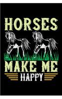 Horses Make Me Happy: Best horse quote journal notebook for multiple purpose like writing notes, plans and ideas. Best horse journal for horse lover. (Proud Horse Owner N