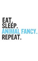 Eat Sleep Animal fancy Repeat Best Gift for Animal fancy Fans Notebook A beautiful: Lined Notebook / Journal Gift, Animal fancy Cool quote, 120 Pages, 6 x 9 inches, Personal Diary, Best Gift for Animal fancy Lovers, Customized Journ