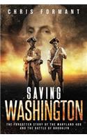 Saving Washington: The Forgotten Story of the Maryland 400 and the Battle of Brooklyn