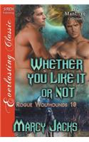 Whether You Like It or Not [Rogue Wolfhounds 10] (Siren Publishing Everlasting Classic Manlove)