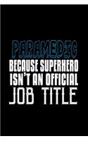 Paramedic because superhero isn't an official job title: Notebook - Journal - Diary - 110 Lined pages - 6 x 9 in - 15.24 x 22.86 cm - Doodle Book - Funny Great Gift