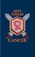 Not Today Cancer