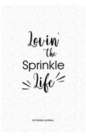 Lovin The Sprinkle Life: A 6x9 Inch Journal Diary Notebook With A Bold Text Font Slogan On A Matte Cover and 120 Blank Lined Pages