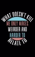 What doesn't Kill me only makes weirder and harder to relate to