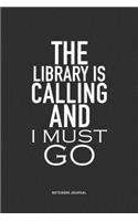 The Library Is Calling And I Must Go: A 6x9 Inch Journal Notebook Diary With A Bold Text Font Slogan On A Matte Cover and 120 Blank Lined Pages Makes A Great Alternative To A Card