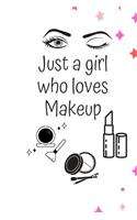 Just a Girl Who Loves Makeup: The Ultimate Cosmetic Journal: Your Personal Makeup Collection, Product, Critique List, Favorite Looks, Wish List & Notes Gift