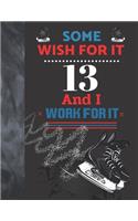 Some Wish For It 13 And I Work For It: Hockey Gift For Teen Boys And Girls Age 13 Years Old - Art Sketchbook Sketchpad Activity Book For Kids To Draw And Sketch In