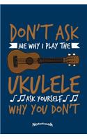 Don't Ask Me Why I Play The Ukulele