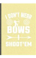 I Don't Wear Bows I Shoot'em
