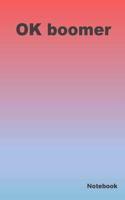 Ok Boomer notebook: OK Boomer. Great Gag Gift 100 page Notebook for young (and not so young) Gen Zer's to get or to give to the Oldies. green