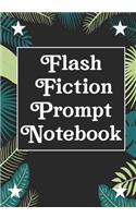 Flash Fiction Prompt Notebook: Workbook for Writing Short Stories And Flash Fictions - Motivation and Prompts to Write A Story, Essays, Novels
