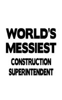 World's Messiest Construction Superintendent: Best Construction Superintendent Notebook, Journal Gift, Diary, Doodle Gift or Notebook - 6 x 9 Compact Size- 109 Blank Lined Pages