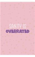 Sanity Is Overrated: Notebook Journal Composition Blank Lined Diary Notepad 120 Pages Paperback Pink And Golden Sanity