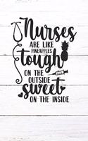 Nurses Are Like Pineapples Tough On The Outside Sweet On The Inside