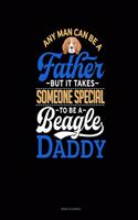 Any Man Can Be A Father But It Takes Someone Special To Be A Beagle Daddy: Menu Planner(980 Menu Planner)