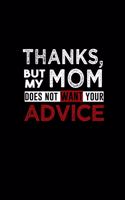 Thanks but my mom does not want your advice