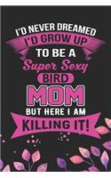 I'd Never Dreamed I'd Grow Up To Be A Super Sexy Bird Mom