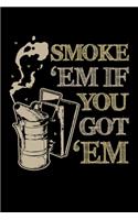 Smoke 'Em if You Got 'Em: Journal / Notebook / Diary Gift - 6"x9" - 120 pages - White Lined Paper - Matte Cover
