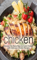 Chicken: Discover the Many Ways to Cook Chicken with Delicious Chicken Recipes