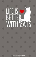 Life Is Better With Cats Journal Notebook: 6 x 9, 100 Pages, Lined Paper