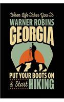When Life Takes You To Warner Robins Georgia Put Your Boots On & Start Hiking: Travel Journal Lined Warner Robins, Georgia