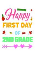 Happy First Day Of 2nd Grade: Funny Back To School Novelty Gift Notebook For Second Graders