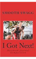 I Got Next!