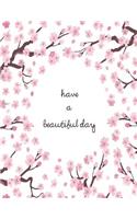 Have a beautiful day: Cherry blossom on white cover and Lined pages, Extra large (8.5 x 11) inches, 110 pages, White paper(4 Cherry Blossom on White Notebook)