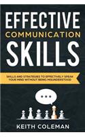 Effective Communication: Skills and Strategies to Effectively Speak Your Mind Without Being Misunderstood