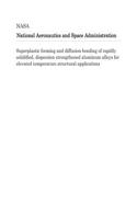 Superplastic Forming and Diffusion Bonding of Rapidly Solidified, Dispersion Strengthened Aluminum Alloys for Elevated Temperature Structural Applications