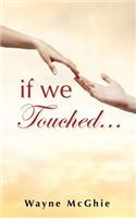 If We Touched...