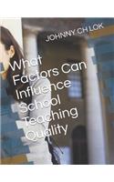 What Factors Can Influence School Teaching Quality