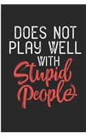 Does Not Play Well with Stupid People: Funny Sayings Blank Lined Note Book