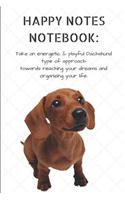 Happy Notes Notebook: Take an Energetic & Playful Dachshund Type of Approach Towards Reaching Your Dreams and Organizing Your Life.: Cute Hound Dog Journal Composition Bo